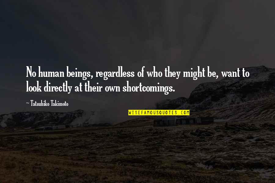 Shortcomings Quotes By Tatsuhiko Takimoto: No human beings, regardless of who they might