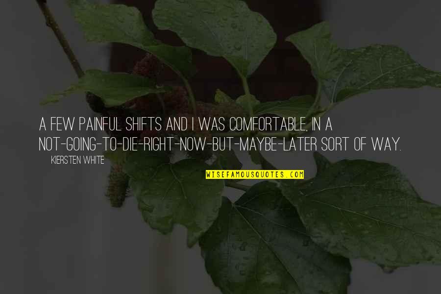 Shortcut Safety Quotes By Kiersten White: A few painful shifts and I was comfortable, Shortcut Safety Quotes By Kiersten White: A few painful shifts and I was comfortable,