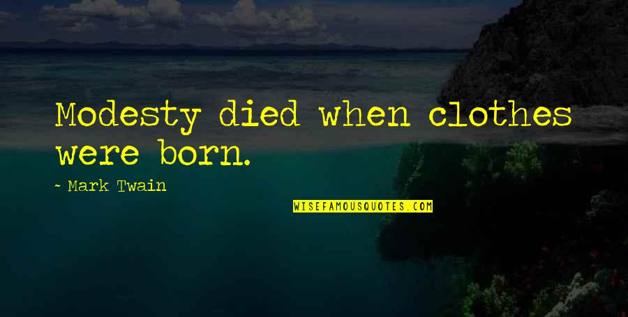 Shortcut To Happiness Quotes By Mark Twain: Modesty died when clothes were born. Shortcut To Happiness Quotes By Mark Twain: Modesty died when clothes were born.