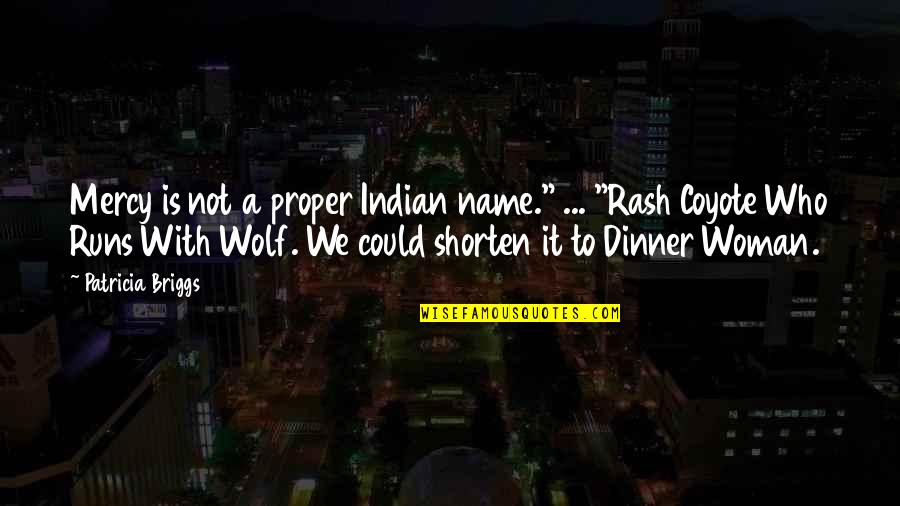 Shorten A Quotes By Patricia Briggs: Mercy is not a proper Indian name." ...