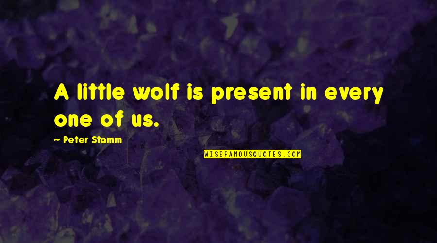 Shortened Cakes Quotes By Peter Stamm: A little wolf is present in every one Shortened Cakes Quotes By Peter Stamm: A little wolf is present in every one