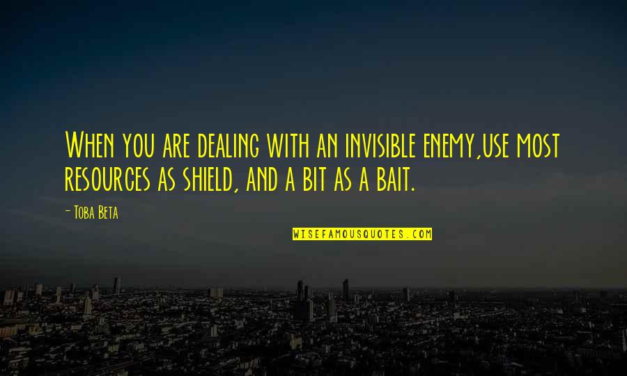 Shortener Quotes By Toba Beta: When you are dealing with an invisible enemy,use Shortener Quotes By Toba Beta: When you are dealing with an invisible enemy,use