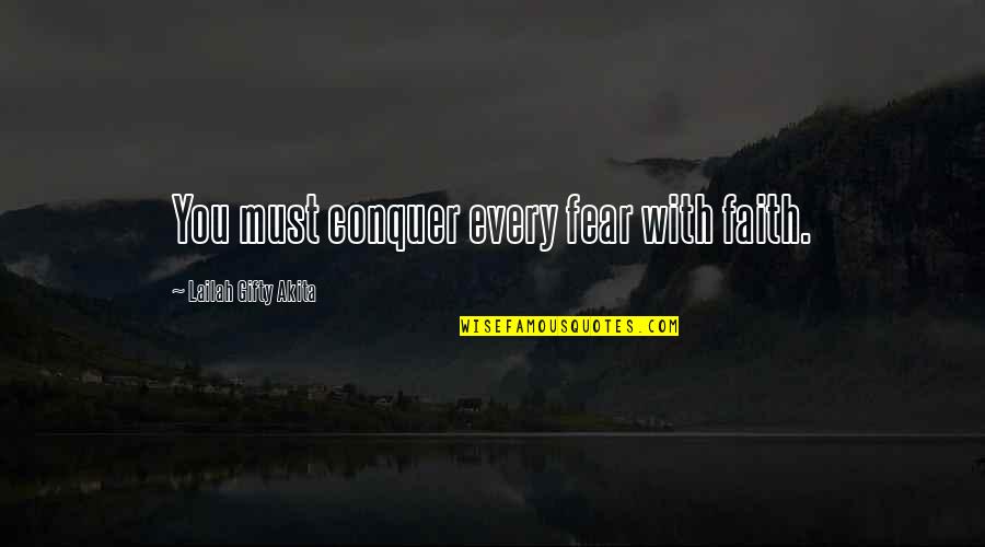 Shortening Direct Quotes By Lailah Gifty Akita: You must conquer every fear with faith.