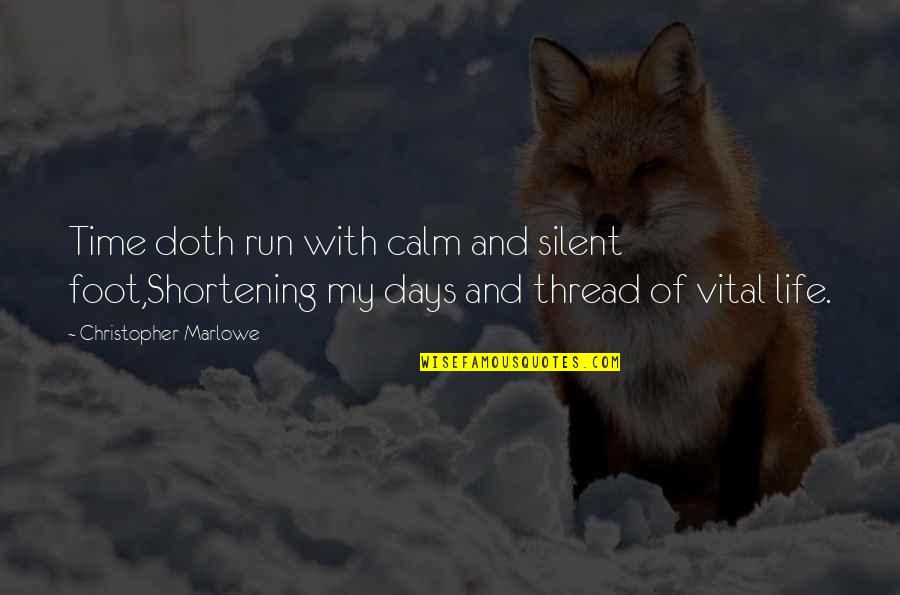 Shortening Quotes By Christopher Marlowe: Time doth run with calm and silent foot,Shortening