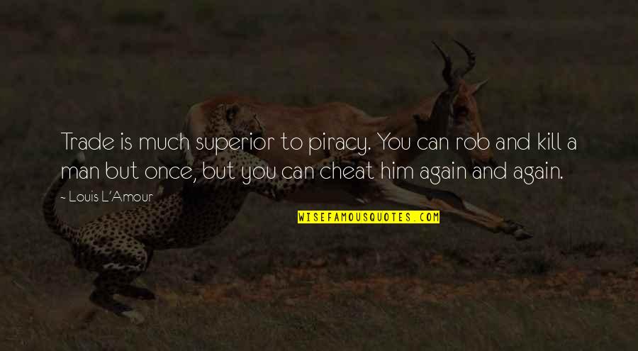Shortening Replacement Quotes By Louis L'Amour: Trade is much superior to piracy. You can