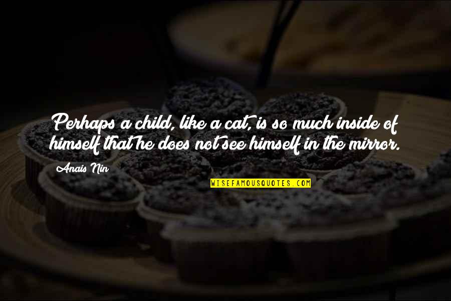 Shortening Vs Butter Quotes By Anais Nin: Perhaps a child, like a cat, is so