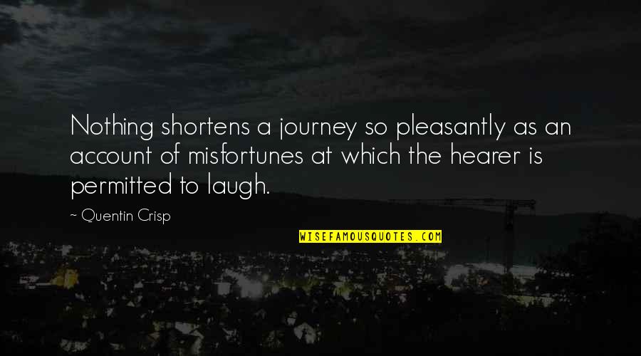 Shortens Quotes By Quentin Crisp: Nothing shortens a journey so pleasantly as an