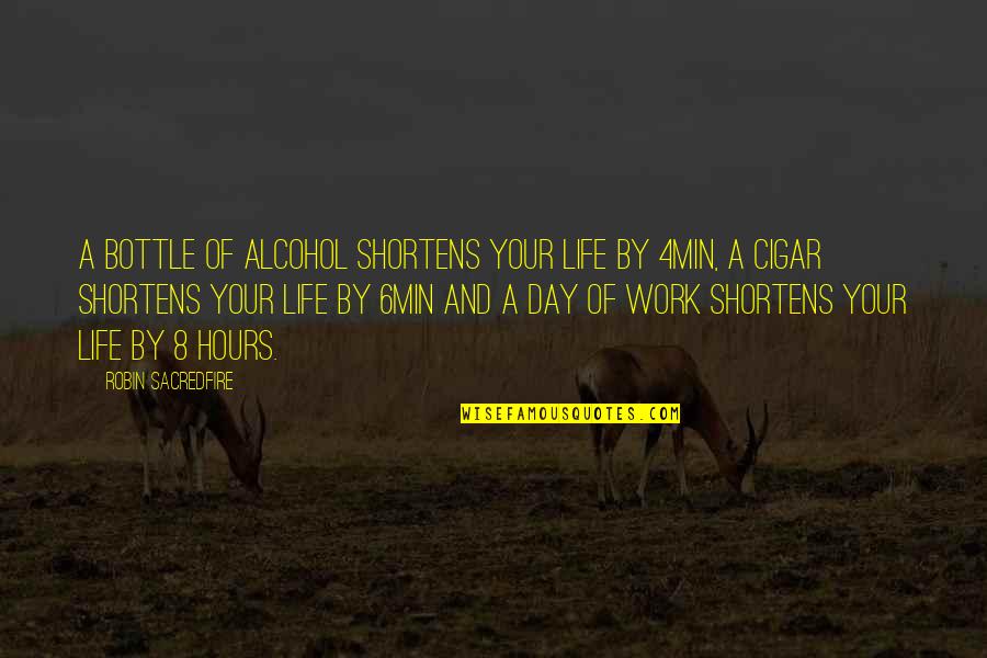 Shortens Quotes By Robin Sacredfire: A bottle of alcohol shortens your life by