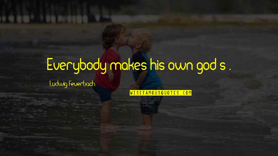 Shortens Slightly Quotes By Ludwig Feuerbach: Everybody makes his own god(s).