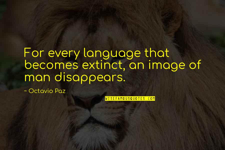 Shortens Slightly Quotes By Octavio Paz: For every language that becomes extinct, an image