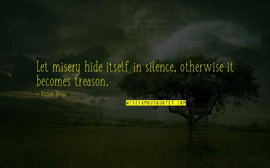 Shortens Slightly Quotes By Victor Hugo: Let misery hide itself in silence, otherwise it