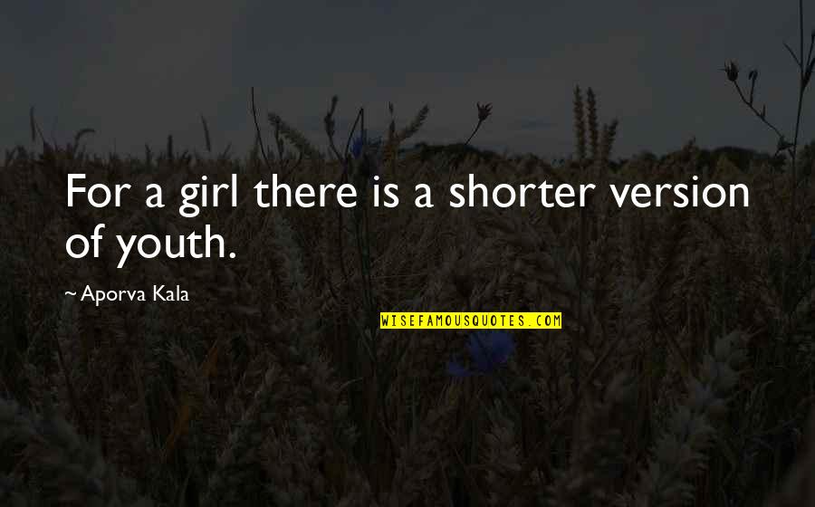 Shorter Quotes By Aporva Kala: For a girl there is a shorter version
