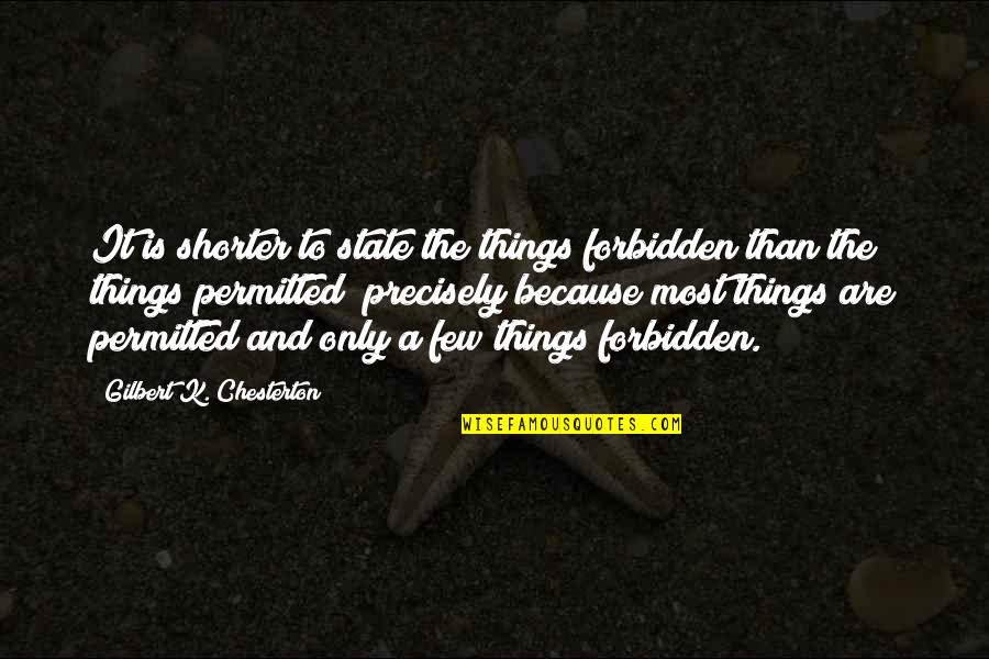 Shorter Quotes By Gilbert K. Chesterton: It is shorter to state the things forbidden Shorter Quotes By Gilbert K. Chesterton: It is shorter to state the things forbidden
