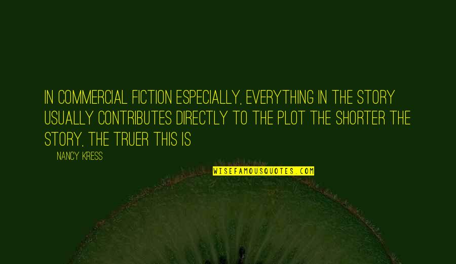 Shorter Quotes By Nancy Kress: In commercial fiction especially, everything in the story