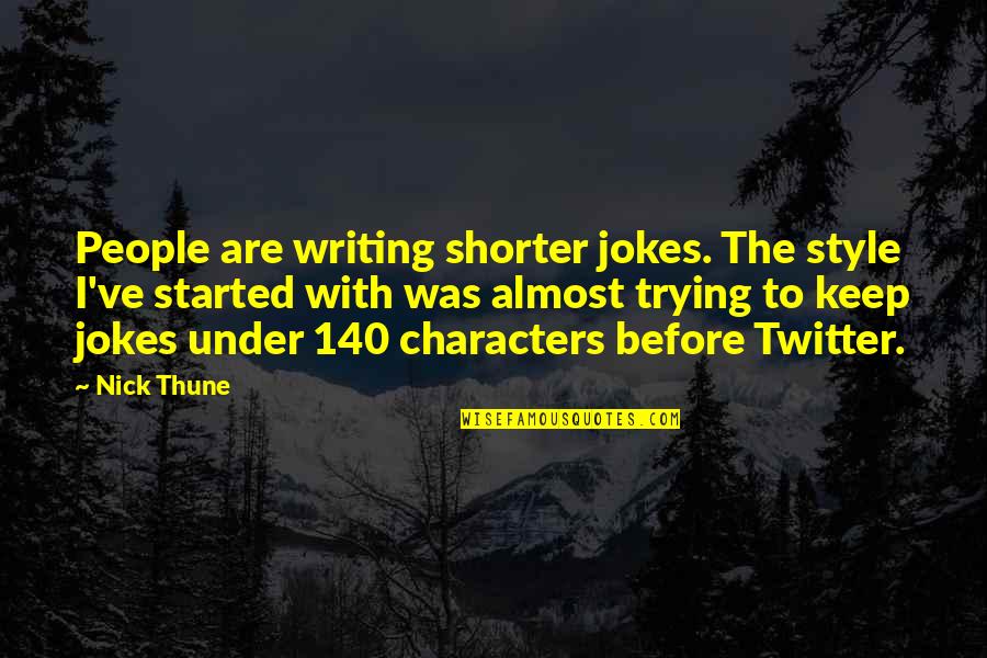 Shorter Quotes By Nick Thune: People are writing shorter jokes. The style I've