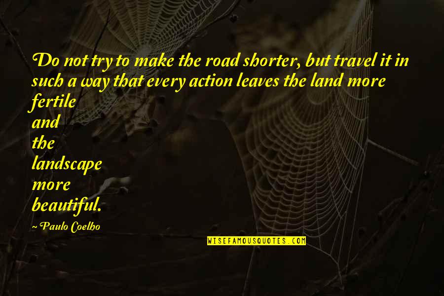 Shorter Quotes By Paulo Coelho: Do not try to make the road shorter,