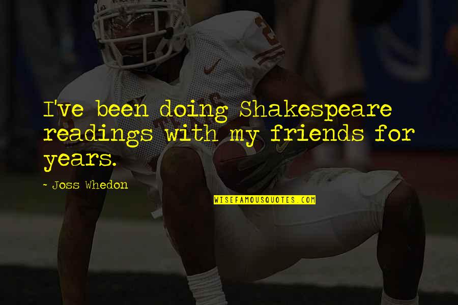 Shortest Beauty Quotes By Joss Whedon: I've been doing Shakespeare readings with my friends