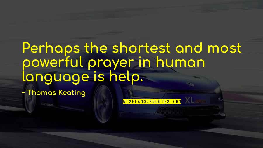 Shortest But Most Powerful Quotes By Thomas Keating: Perhaps the shortest and most powerful prayer in