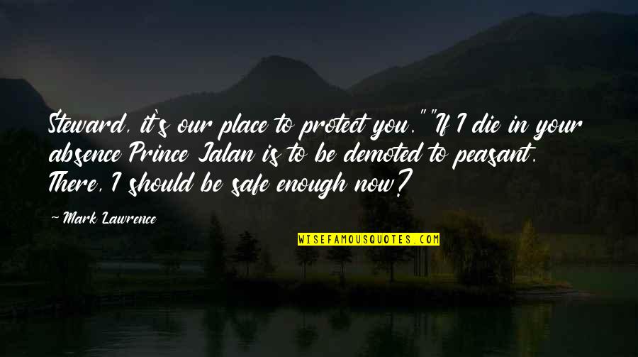 Shortest Disney Quotes By Mark Lawrence: Steward, it's our place to protect you.""If I Shortest Disney Quotes By Mark Lawrence: Steward, it's our place to protect you.""If I
