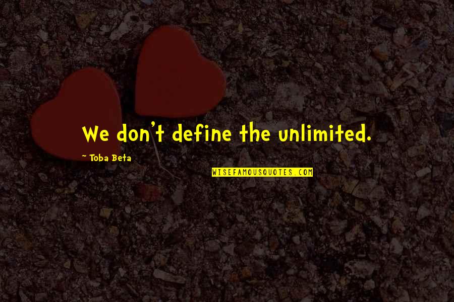 Shortest Freedom Quotes By Toba Beta: We don't define the unlimited.