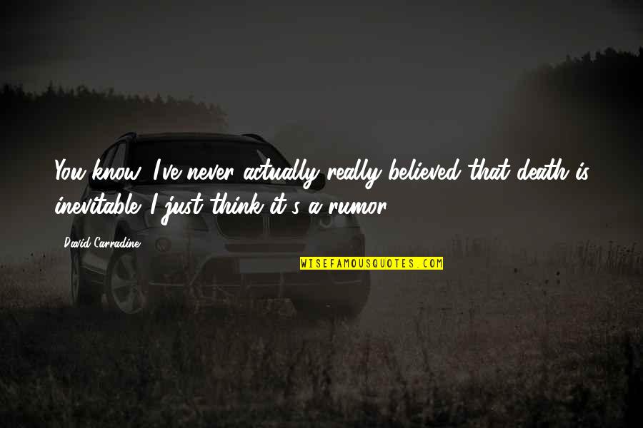 Shortest Kindness Quotes By David Carradine: You know, I've never actually really believed that