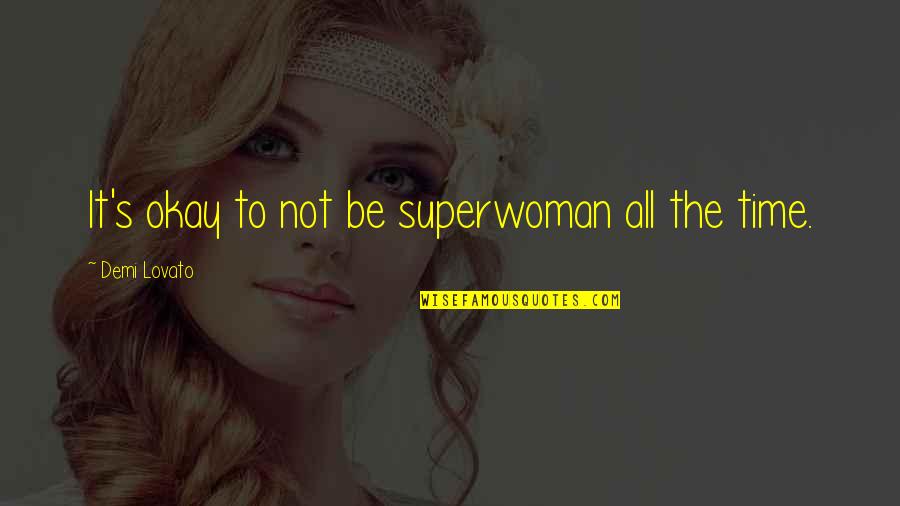 Shortest Life Quotes By Demi Lovato: It's okay to not be superwoman all the