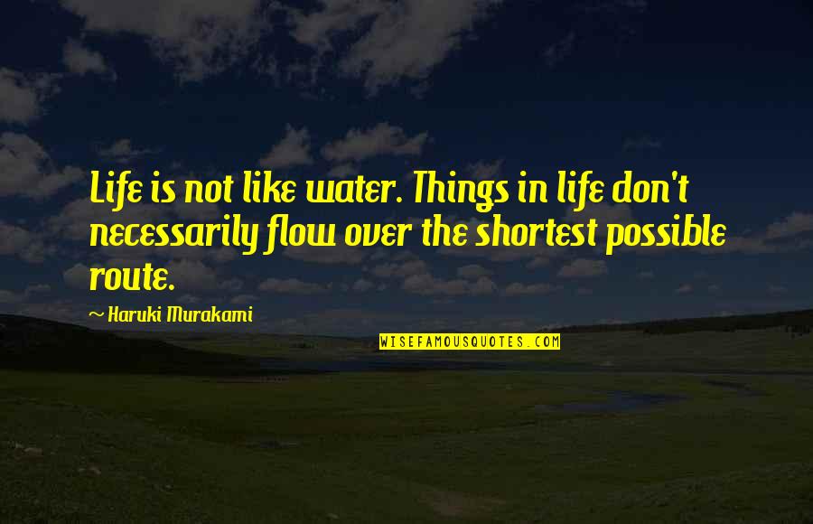 Shortest Life Quotes By Haruki Murakami: Life is not like water. Things in life