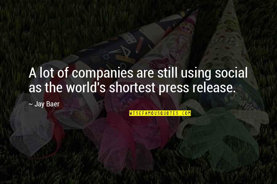 Shortest Quotes By Jay Baer: A lot of companies are still using social