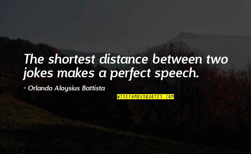 Shortest Quotes By Orlando Aloysius Battista: The shortest distance between two jokes makes a