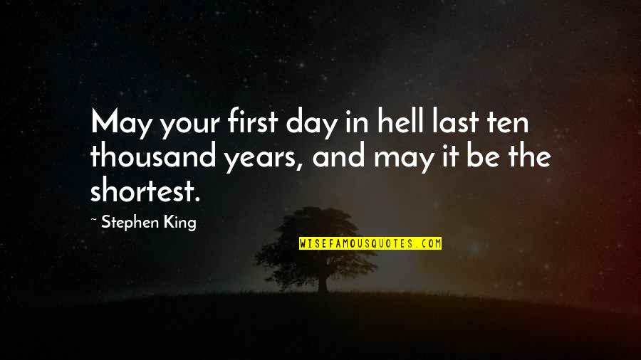 Shortest Quotes By Stephen King: May your first day in hell last ten