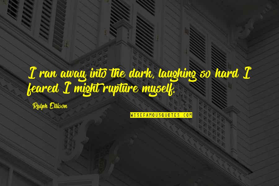 Shortfalls Quotes By Ralph Ellison: I ran away into the dark, laughing so