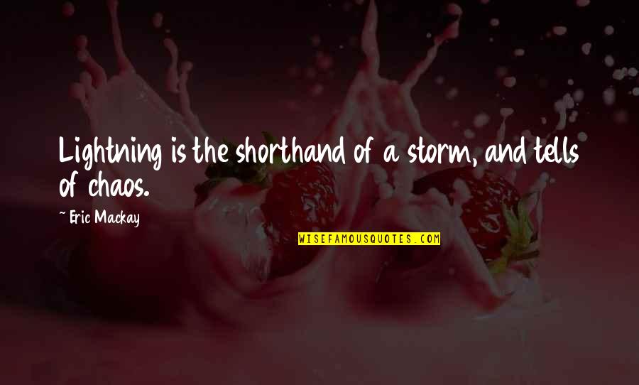 Shorthand Quotes By Eric Mackay: Lightning is the shorthand of a storm, and
