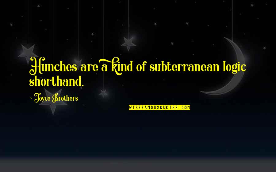 Shorthand Quotes By Joyce Brothers: Hunches are a kind of subterranean logic shorthand.