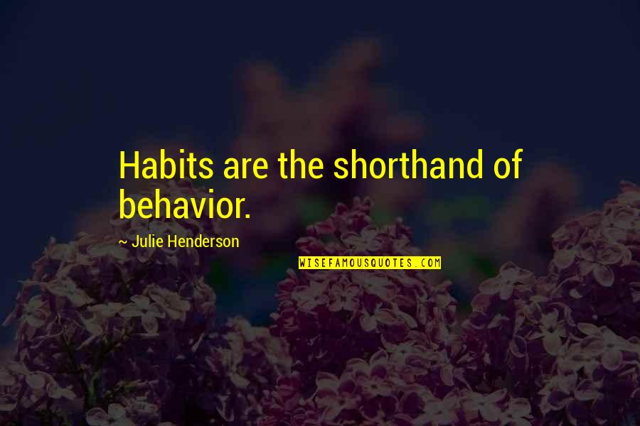 Shorthand Quotes By Julie Henderson: Habits are the shorthand of behavior.