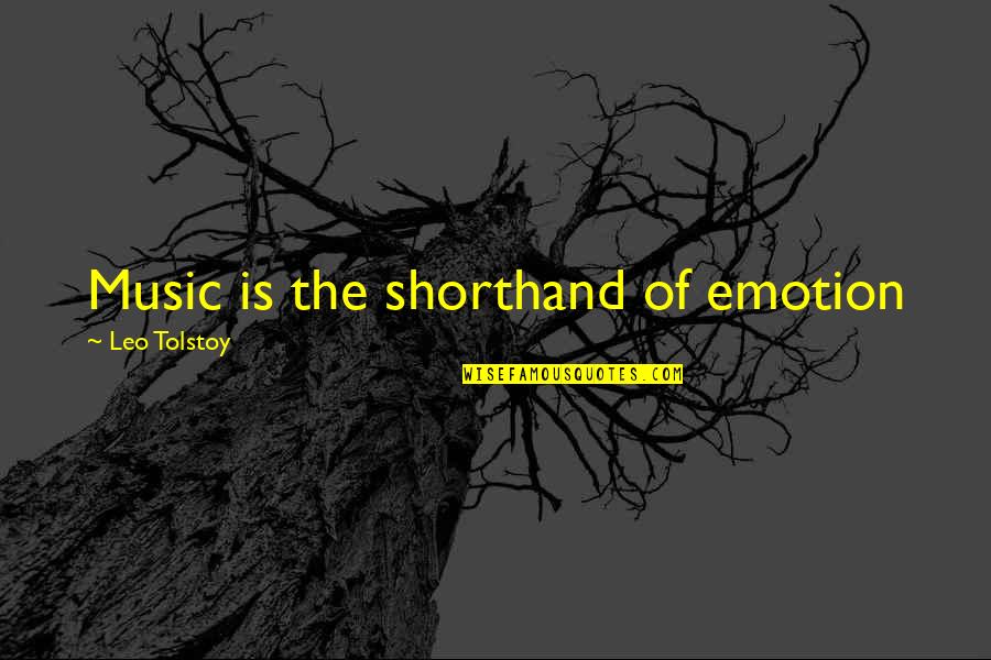 Shorthand Quotes By Leo Tolstoy: Music is the shorthand of emotion Shorthand Quotes By Leo Tolstoy: Music is the shorthand of emotion