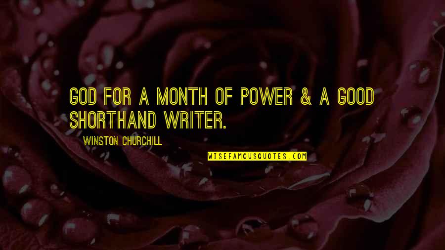 Shorthand Quotes By Winston Churchill: God for a month of power & a