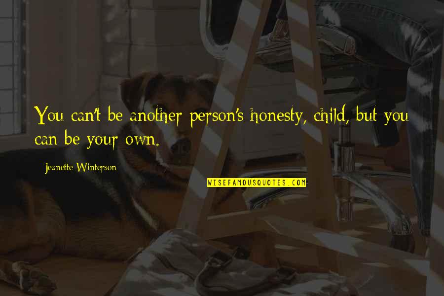 Shorthanded Def Quotes By Jeanette Winterson: You can't be another person's honesty, child, but