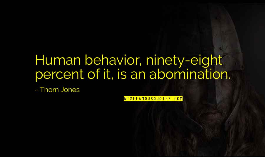 Shorthanded Def Quotes By Thom Jones: Human behavior, ninety-eight percent of it, is an