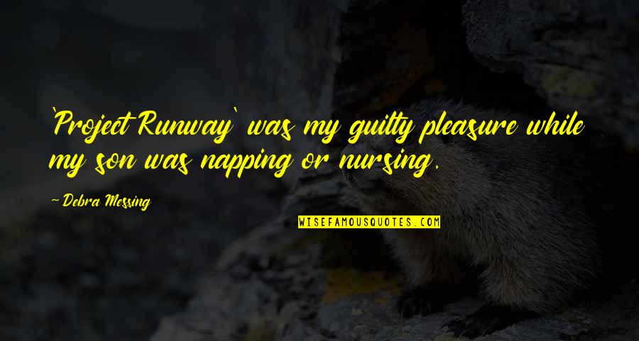 Shorthanded Diagram Quotes By Debra Messing: 'Project Runway' was my guilty pleasure while my