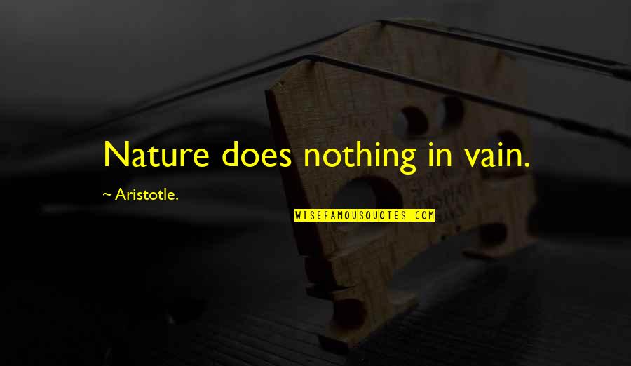 Shorthands Quotes By Aristotle.: Nature does nothing in vain.