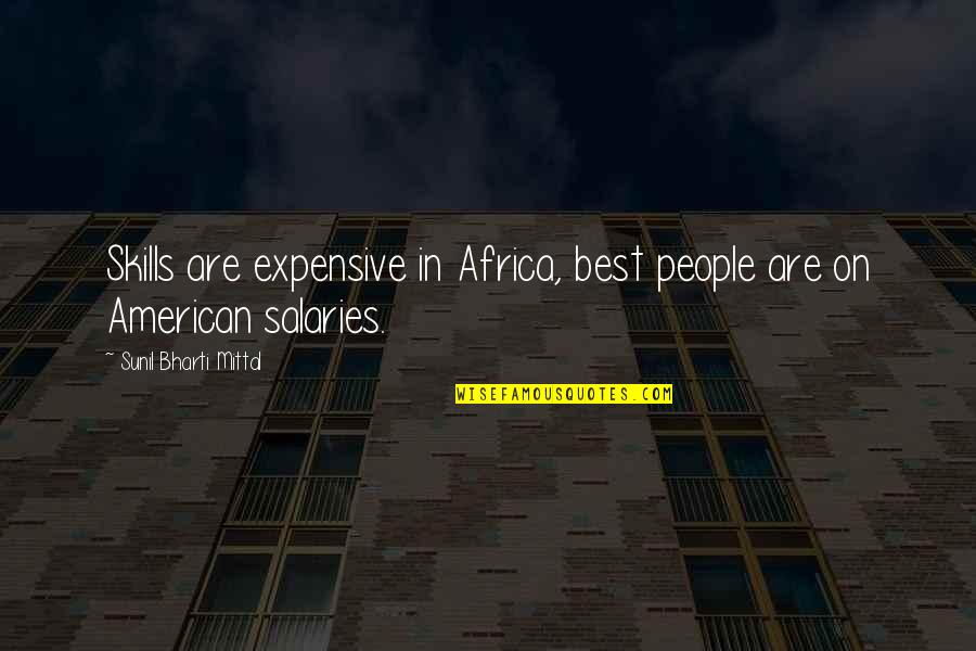 Shorthands Quotes By Sunil Bharti Mittal: Skills are expensive in Africa, best people are