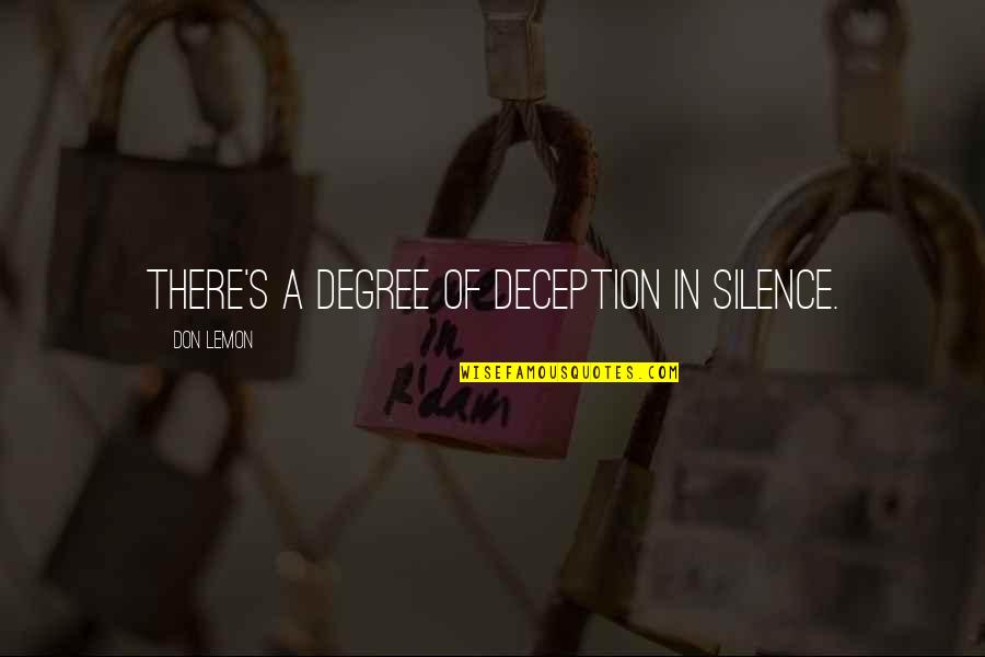 Shorthouse Hospitality Quotes By Don Lemon: There's a degree of deception in silence. Shorthouse Hospitality Quotes By Don Lemon: There's a degree of deception in silence.