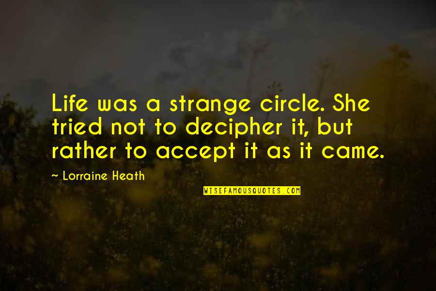 Shorthouse Records Quotes By Lorraine Heath: Life was a strange circle. She tried not Shorthouse Records Quotes By Lorraine Heath: Life was a strange circle. She tried not