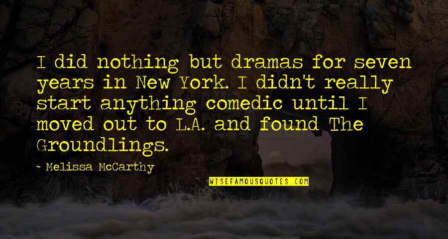 Shorthouse Records Quotes By Melissa McCarthy: I did nothing but dramas for seven years Shorthouse Records Quotes By Melissa McCarthy: I did nothing but dramas for seven years