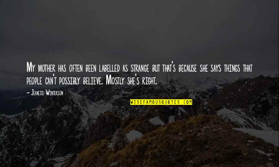 Shorthousestyle Quotes By Jeanette Winterson: My mother has often been labelled as strange Shorthousestyle Quotes By Jeanette Winterson: My mother has often been labelled as strange
