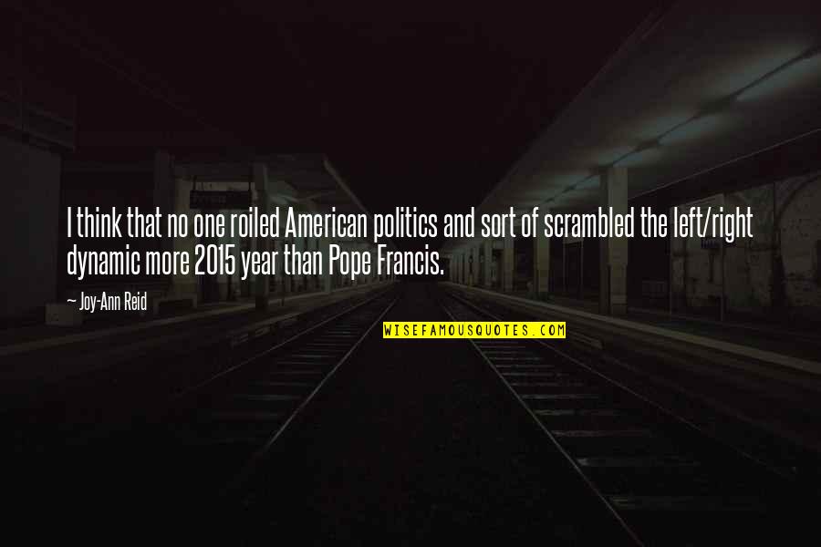 Shorthousestyle Quotes By Joy-Ann Reid: I think that no one roiled American politics Shorthousestyle Quotes By Joy-Ann Reid: I think that no one roiled American politics