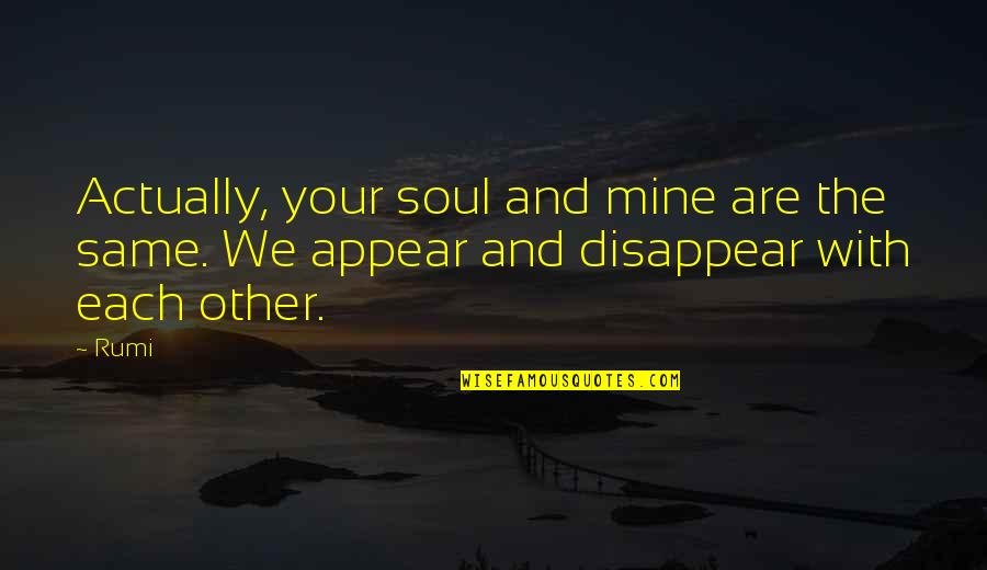 Shorties Shorts Quotes By Rumi: Actually, your soul and mine are the same.