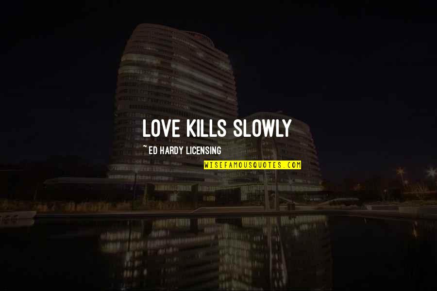 Shortlist Recruitment Quotes By Ed Hardy Licensing: Love Kills Slowly Shortlist Recruitment Quotes By Ed Hardy Licensing: Love Kills Slowly