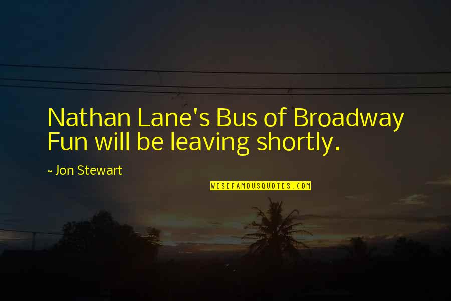 Shortly Quotes By Jon Stewart: Nathan Lane's Bus of Broadway Fun will be