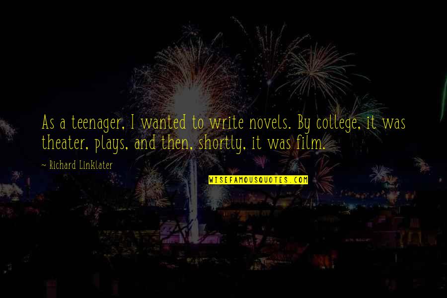 Shortly Quotes By Richard Linklater: As a teenager, I wanted to write novels.